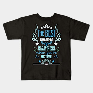 The best dreams happen when you're active RC02 Kids T-Shirt